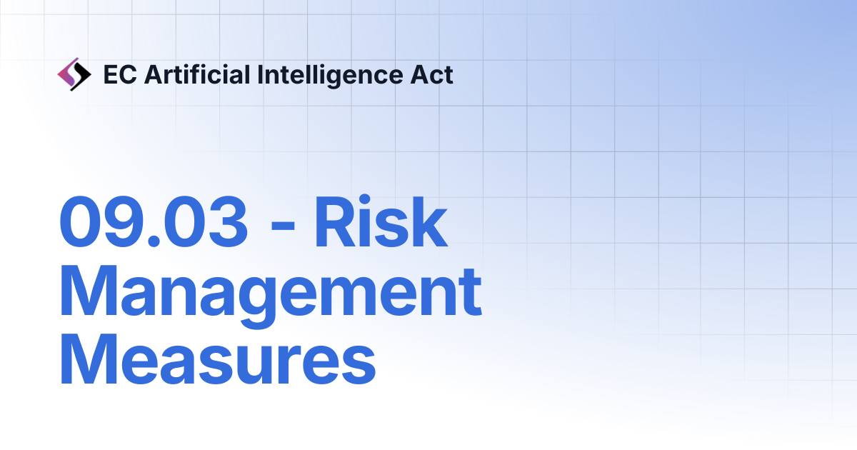09.03 - Risk Management Measures | EC Artificial Intelligence Act