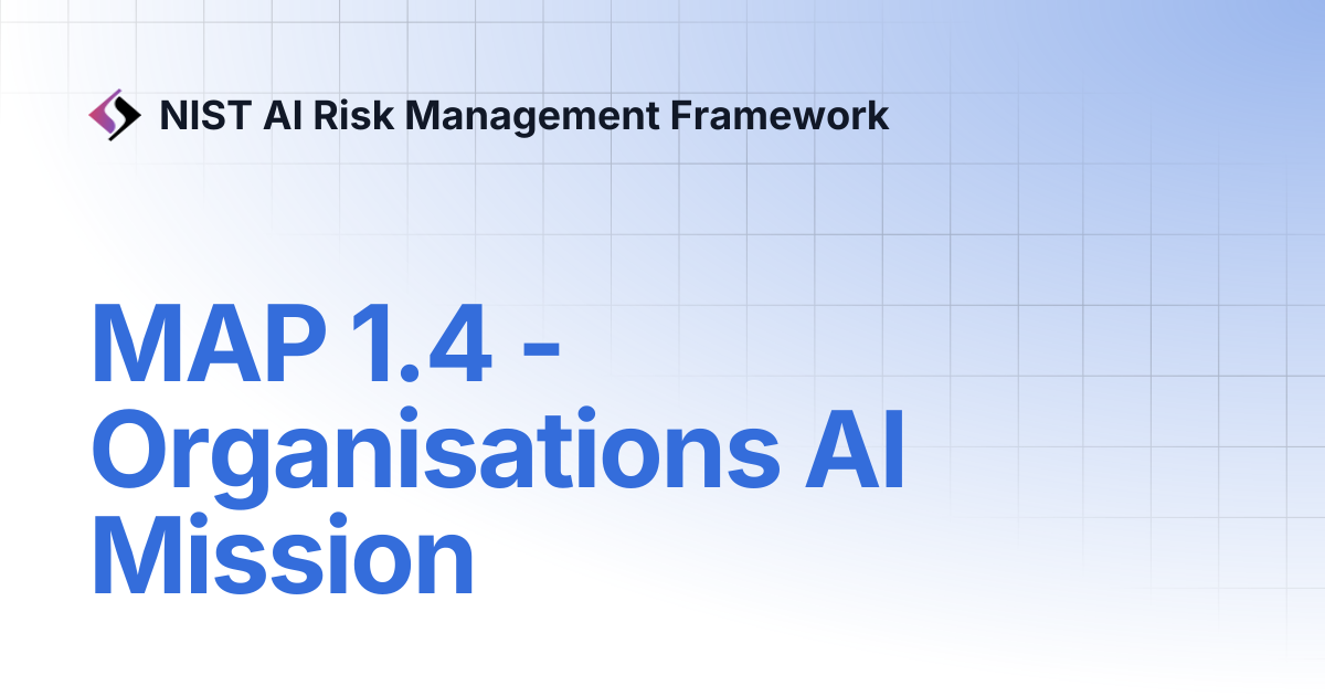 MAP 1.4 - Organisations AI Mission | NIST AI Risk Management Framework