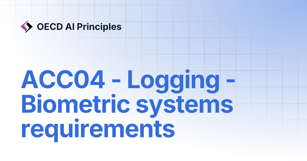 ACC04 - Logging - Biometric systems requirements | OECD AI Principles