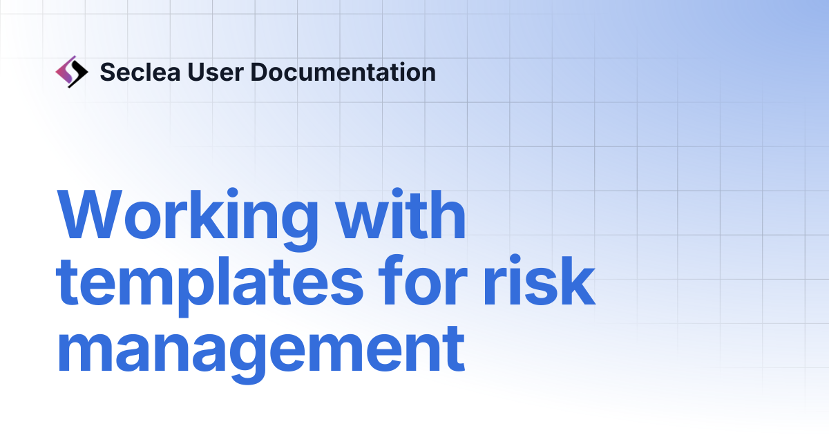 Working with templates for risk management | Seclea User Documentation