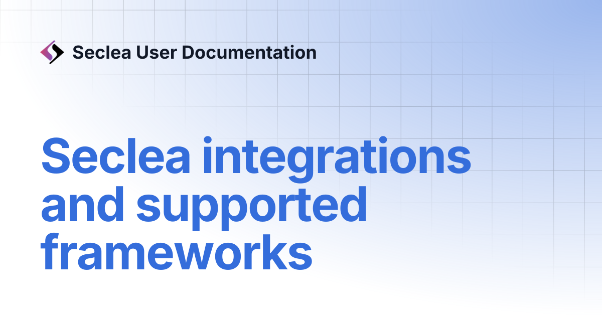 Seclea integrations and supported frameworks | Seclea User Documentation
